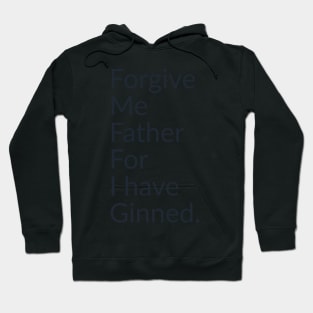 Forgive me father for I have ginned. Hoodie